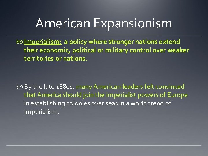 American Expansionism Imperialism: a policy where stronger nations extend their economic, political or military