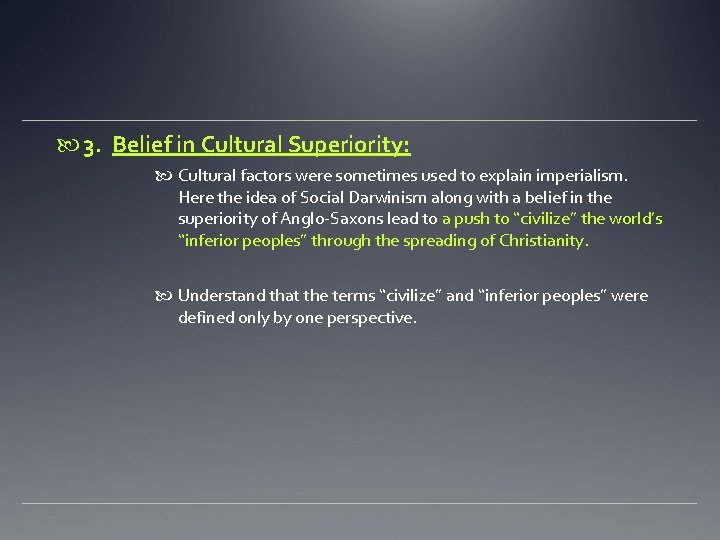  3. Belief in Cultural Superiority: Cultural factors were sometimes used to explain imperialism.
