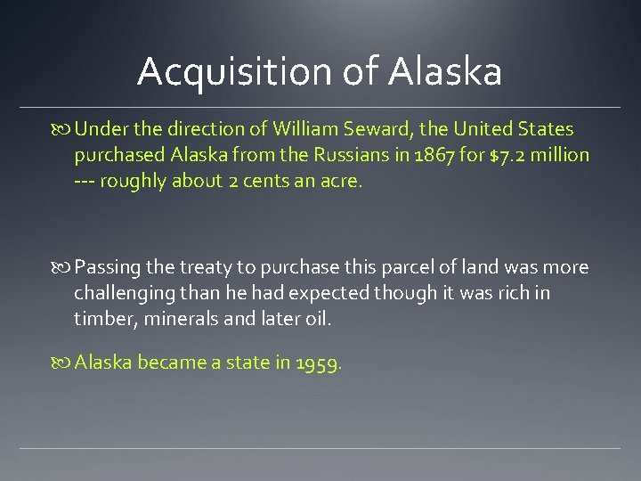 Acquisition of Alaska Under the direction of William Seward, the United States purchased Alaska