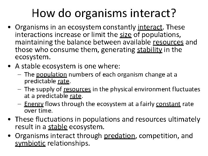 How do organisms interact? • Organisms in an ecosystem constantly interact. These interactions increase