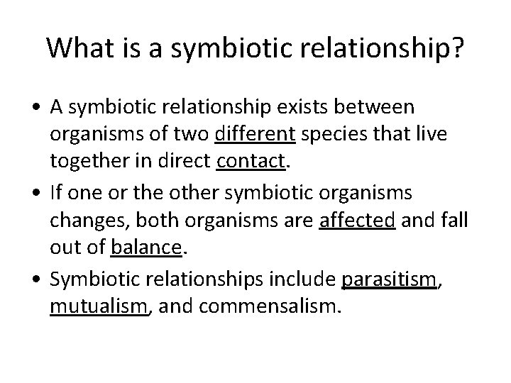 What is a symbiotic relationship? • A symbiotic relationship exists between organisms of two