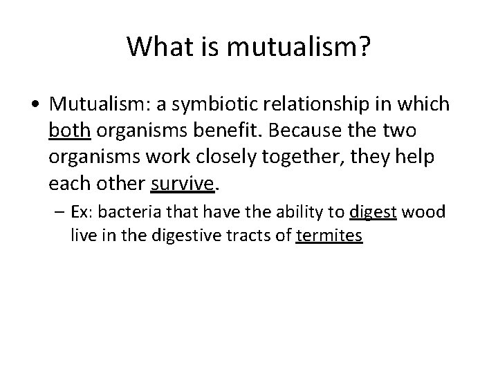 What is mutualism? • Mutualism: a symbiotic relationship in which both organisms benefit. Because