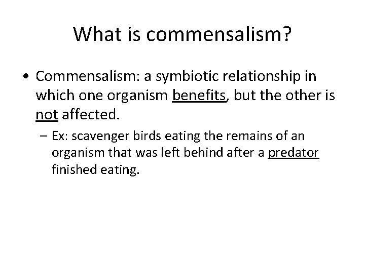 What is commensalism? • Commensalism: a symbiotic relationship in which one organism benefits, but