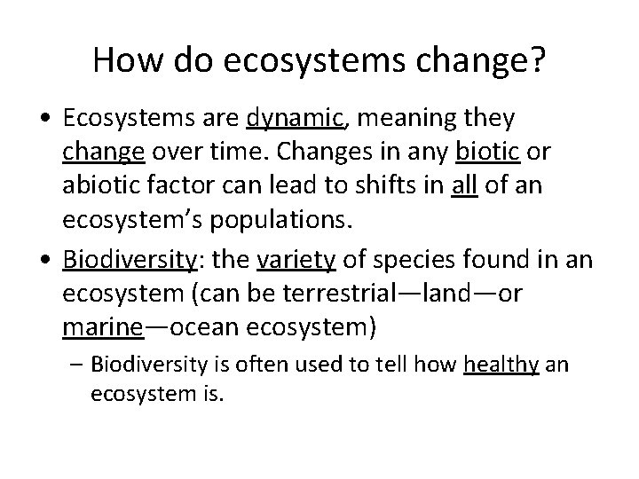 How do ecosystems change? • Ecosystems are dynamic, meaning they change over time. Changes