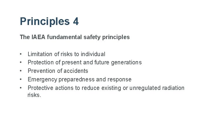 Principles 4 The IAEA fundamental safety principles • • • Limitation of risks to