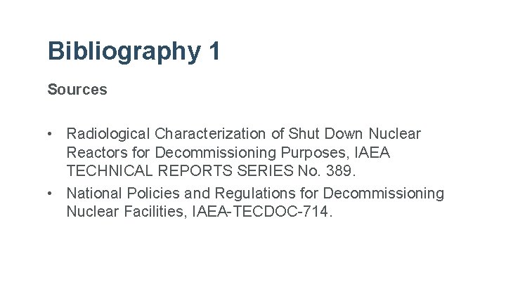 Bibliography 1 Sources • Radiological Characterization of Shut Down Nuclear Reactors for Decommissioning Purposes,
