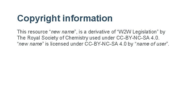 Copyright information This resource “new name”, is a derivative of “W 2 W Legislation”