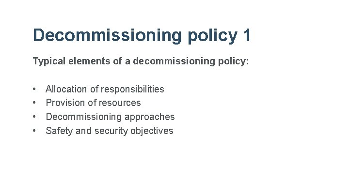 Decommissioning policy 1 Typical elements of a decommissioning policy: • • Allocation of responsibilities
