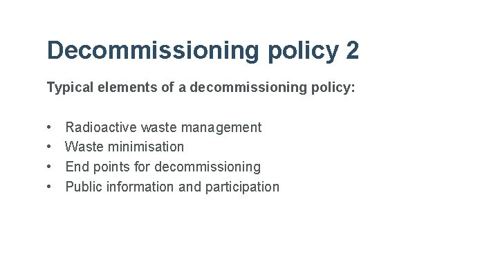 Decommissioning policy 2 Typical elements of a decommissioning policy: • • Radioactive waste management