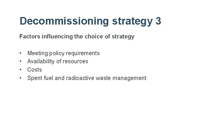 Decommissioning strategy 3 Factors influencing the choice of strategy • • Meeting policy requirements