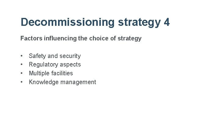 Decommissioning strategy 4 Factors influencing the choice of strategy • • Safety and security