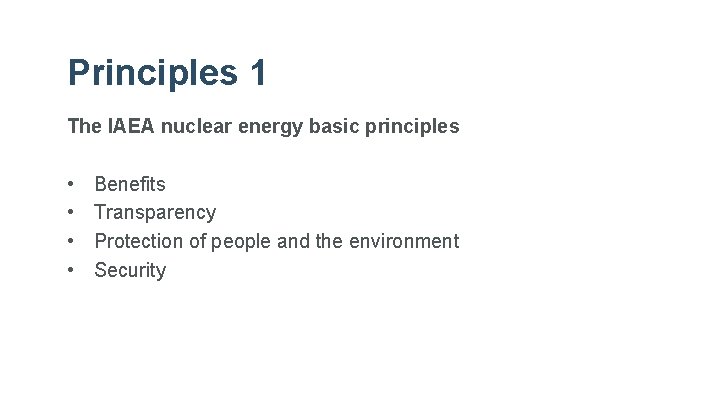 Principles 1 The IAEA nuclear energy basic principles • • Benefits Transparency Protection of