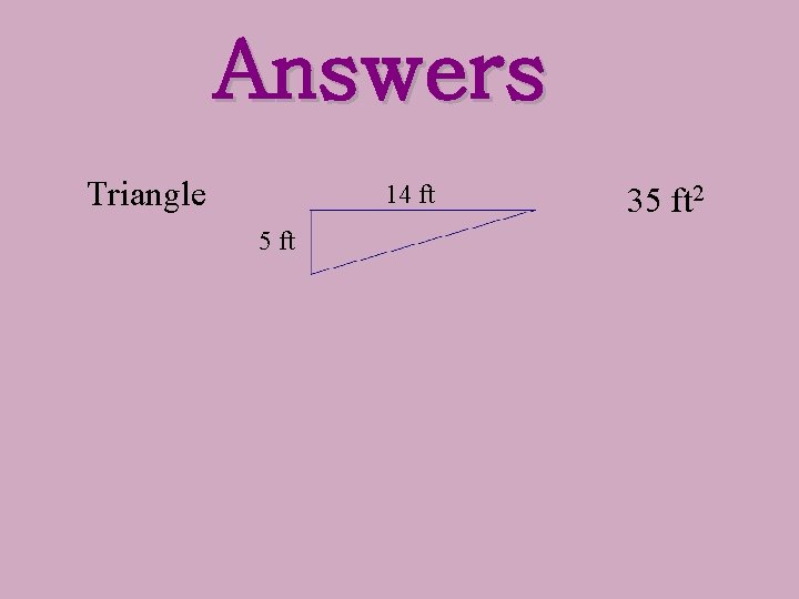 Answers Triangle 14 ft 5 ft 35 ft 2 