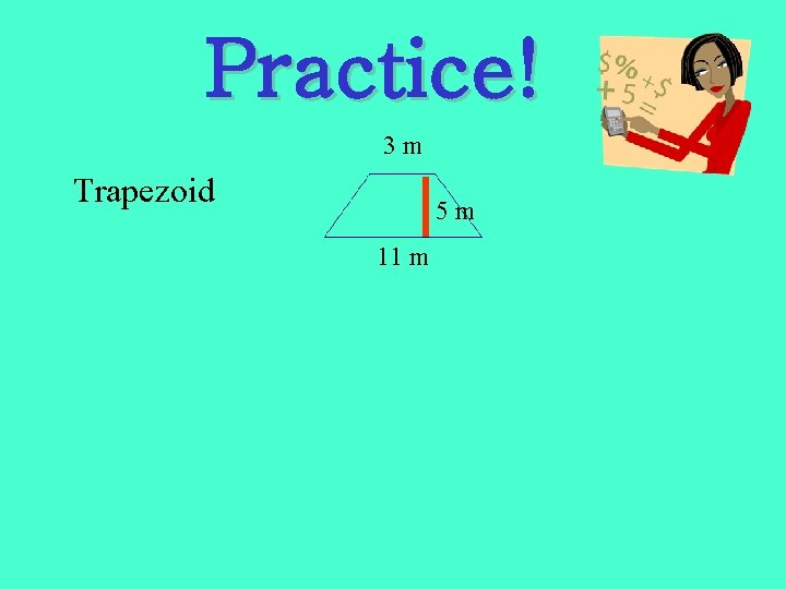 Practice! 3 m Trapezoid 5 m 11 m 