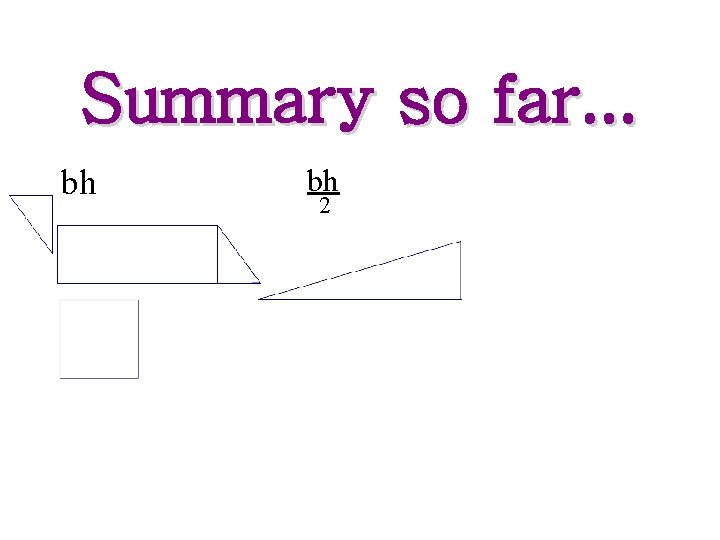 Summary so far. . . bh bh 2 