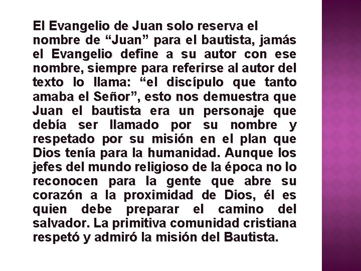 El Evangelio de Juan solo reserva el nombre de “Juan” para el bautista, jamás