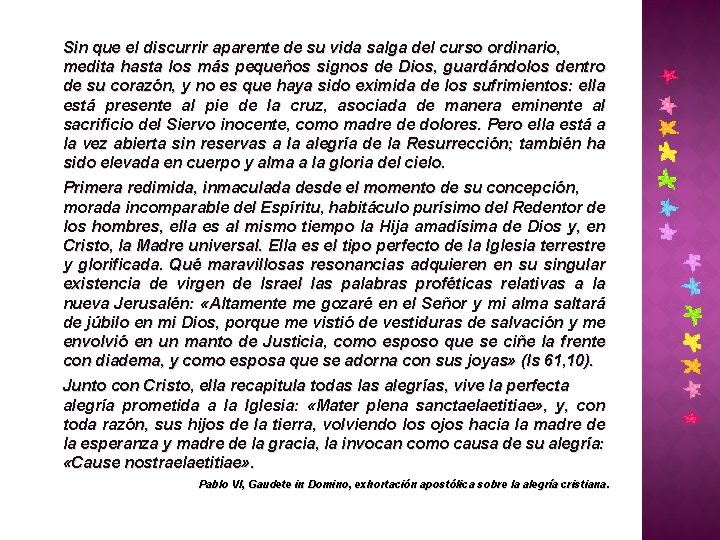 Sin que el discurrir aparente de su vida salga del curso ordinario, medita hasta