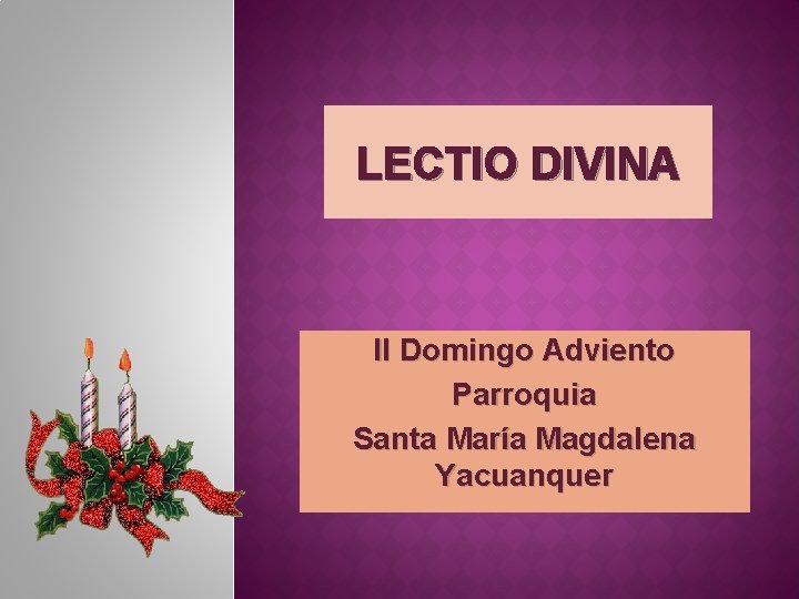 LECTIO DIVINA II Domingo Adviento Parroquia Santa María Magdalena Yacuanquer 