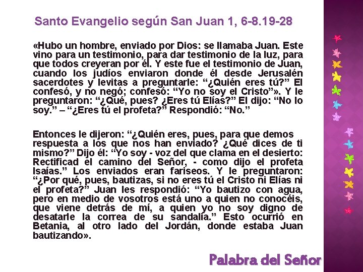 Santo Evangelio según San Juan 1, 6 -8. 19 -28 «Hubo un hombre, enviado