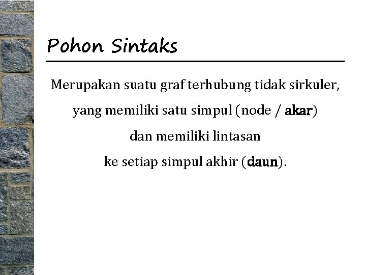 Pohon Sintaks Merupakan suatu graf terhubung tidak sirkuler, yang memiliki satu simpul (node /