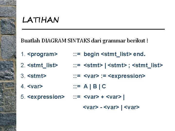 LATIHAN Buatlah DIAGRAM SINTAKS dari grammar berikut ! 1. <program> : : = begin