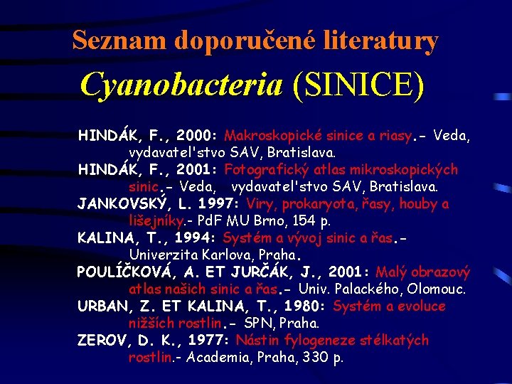 Seznam doporučené literatury Cyanobacteria (SINICE) HINDÁK, F. , 2000: Makroskopické sinice a riasy. -