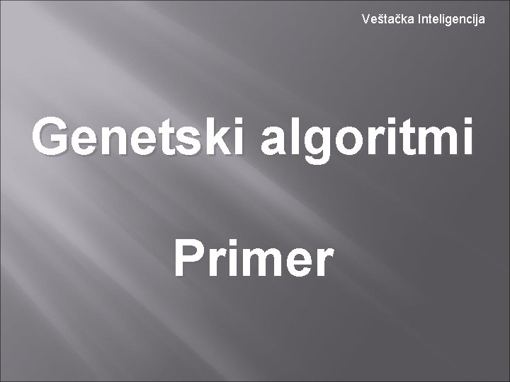 Veštačka Inteligencija Genetski algoritmi Primer 