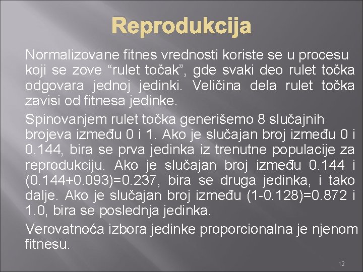 Reprodukcija Normalizovane fitnes vrednosti koriste se u procesu koji se zove “rulet točak”, gde