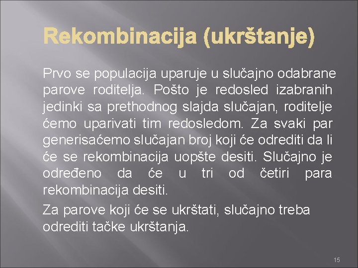 Prvo se populacija uparuje u slučajno odabrane parove roditelja. Pošto je redosled izabranih jedinki