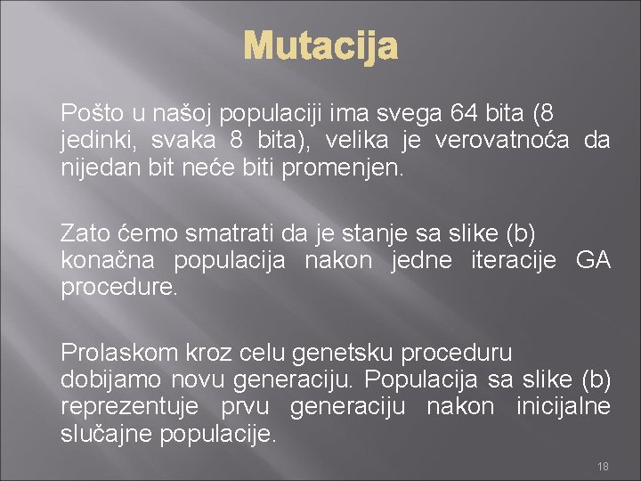 Pošto u našoj populaciji ima svega 64 bita (8 jedinki, svaka 8 bita), velika