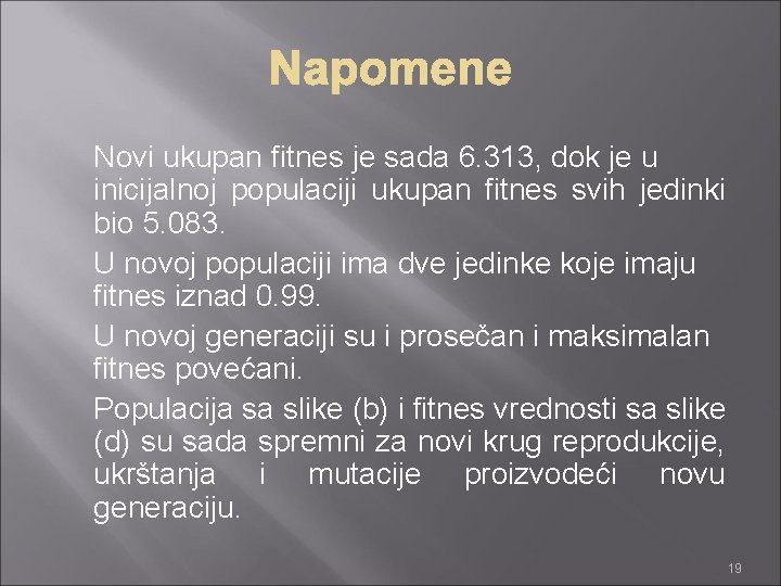 Novi ukupan fitnes je sada 6. 313, dok je u inicijalnoj populaciji ukupan fitnes