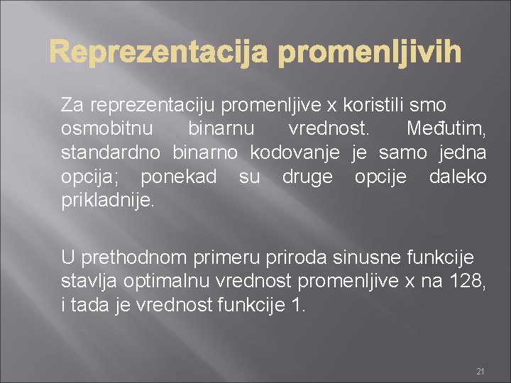 Za reprezentaciju promenljive x koristili smo osmobitnu binarnu vrednost. Međutim, standardno binarno kodovanje je