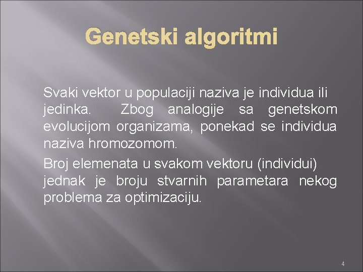 Genetski algoritmi Svaki vektor u populaciji naziva je individua ili jedinka. Zbog analogije sa