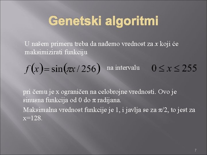 Genetski algoritmi U našem primeru treba da nađemo vrednost za x koji će maksimizirati