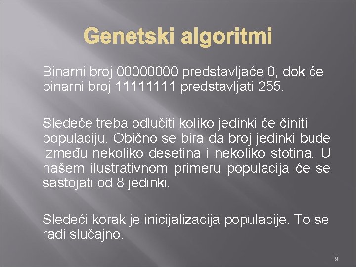 Genetski algoritmi Binarni broj 0000 predstavljaće 0, dok će binarni broj 1111 predstavljati 255.