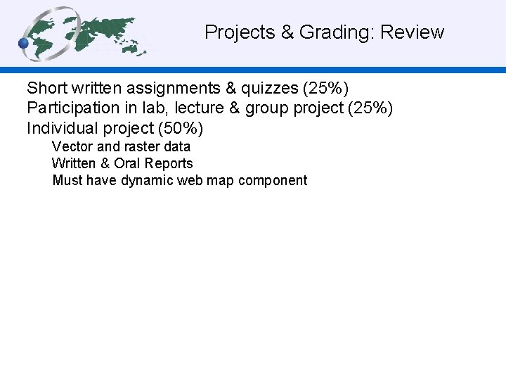 Projects & Grading: Review Short written assignments & quizzes (25%) Participation in lab, lecture