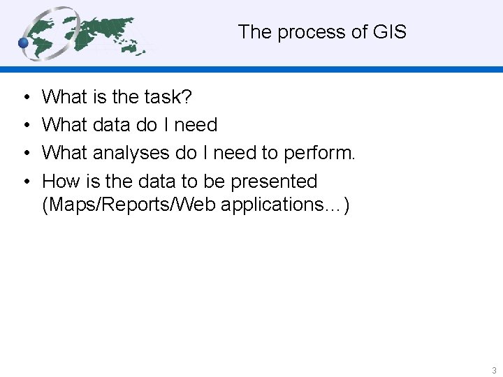 The process of GIS • • What is the task? What data do I