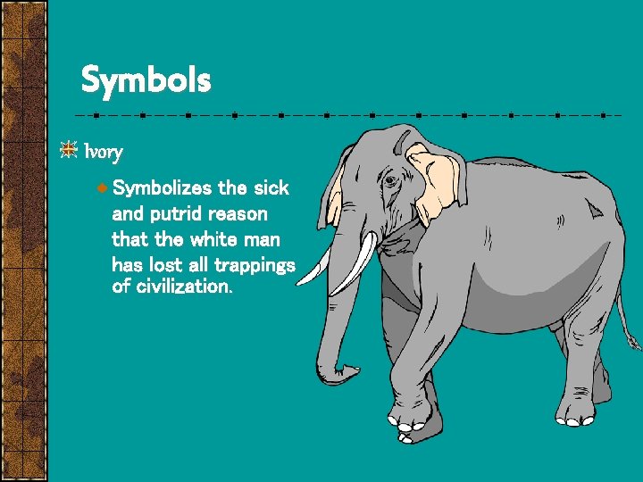 Symbols Ivory Symbolizes the sick and putrid reason that the white man has lost