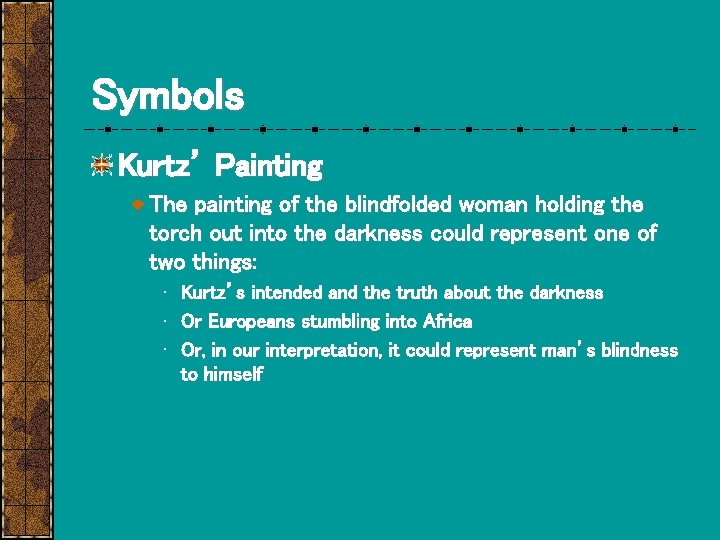 Symbols Kurtz’ Painting The painting of the blindfolded woman holding the torch out into