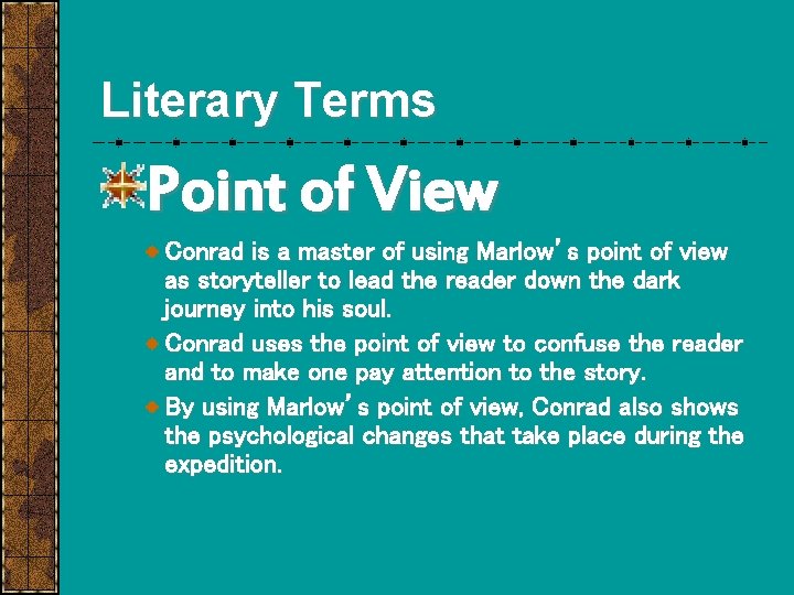 Literary Terms Point of View Conrad is a master of using Marlow’s point of