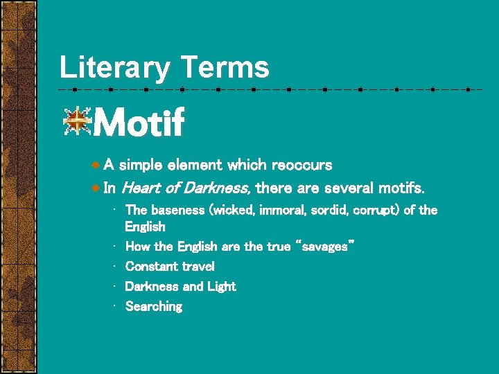 Literary Terms Motif A simple element which reoccurs In Heart of Darkness, there are
