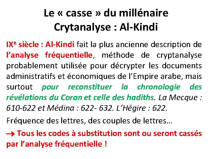 Le « casse » du millénaire Crytanalyse : Al-Kindi IXe siècle : Al-Kindi fait