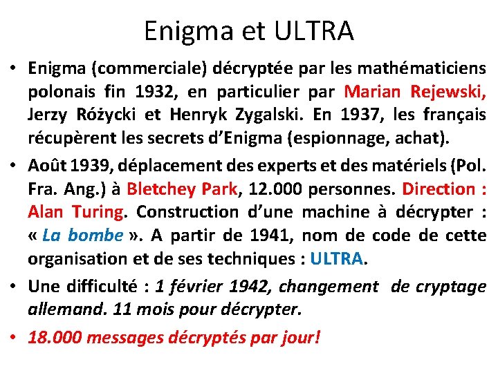 Enigma et ULTRA • Enigma (commerciale) décryptée par les mathématiciens polonais fin 1932, en