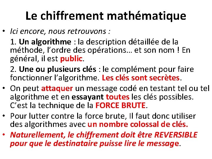 Le chiffrement mathématique • Ici encore, nous retrouvons : 1. Un algorithme : la