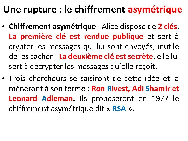 Une rupture : le chiffrement asymétrique • Chiffrement asymétrique : Alice dispose de 2