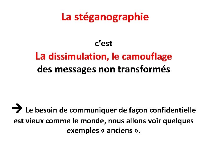 La stéganographie c’est La dissimulation, le camouflage des messages non transformés Le besoin de