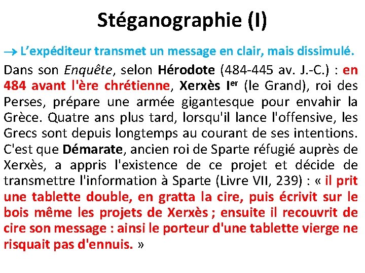 Stéganographie (I) L’expéditeur transmet un message en clair, mais dissimulé. Dans son Enquête, selon