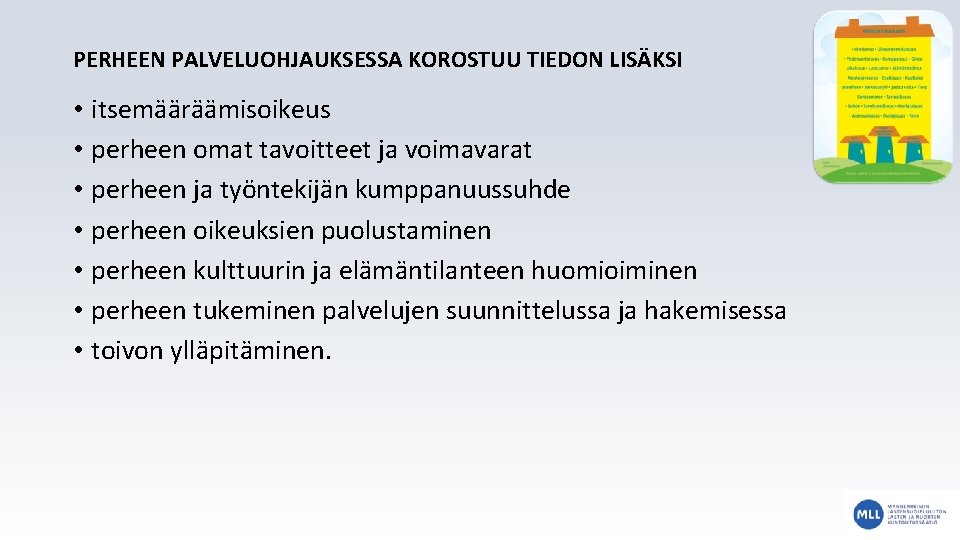 PERHEEN PALVELUOHJAUKSESSA KOROSTUU TIEDON LISÄKSI • itsemääräämisoikeus • perheen omat tavoitteet ja voimavarat •