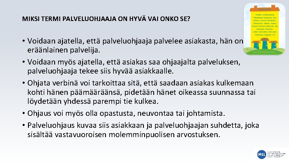 MIKSI TERMI PALVELUOHJAAJA ON HYVÄ VAI ONKO SE? • Voidaan ajatella, että palveluohjaaja palvelee