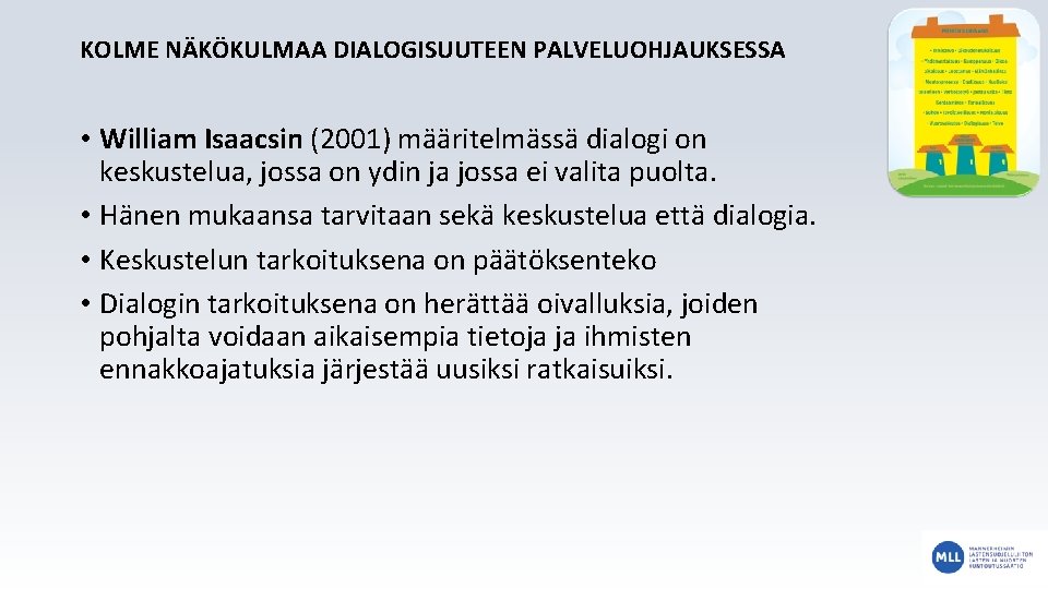 KOLME NÄKÖKULMAA DIALOGISUUTEEN PALVELUOHJAUKSESSA • William Isaacsin (2001) määritelmässä dialogi on keskustelua, jossa on
